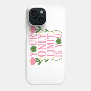 Your Only Limit Is You Phone Case