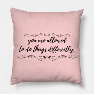 You Are Allowed to Do Things Differently Motivational Inspirational Qoute Pillow