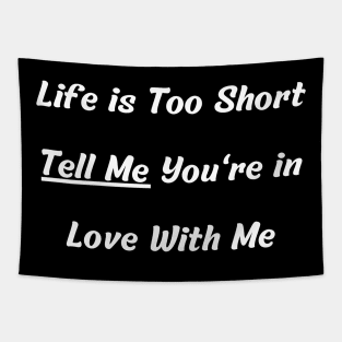 Life is Too Short Tell Me You're in Love With Me Tapestry