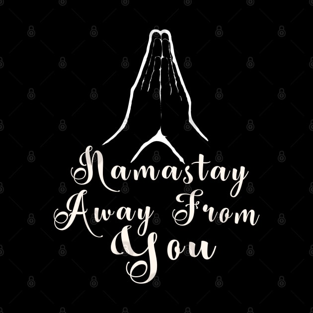 Namastay Away From You Funny Social Distance Design by Souvenir T-Shirts