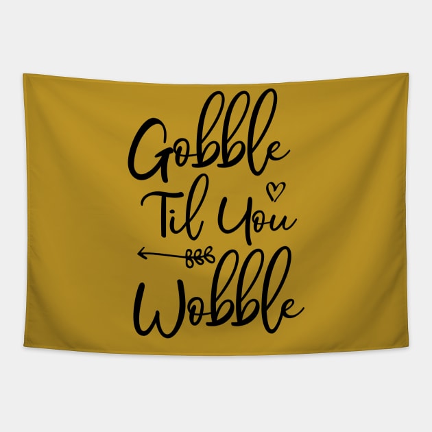 Gobble Til You Wobble Tapestry by kirayuwi