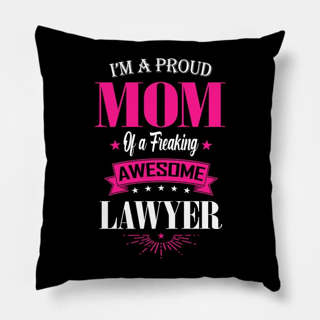 I'm a Proud Mom of a Freaking Awesome Lawyer Pillow by mathikacina