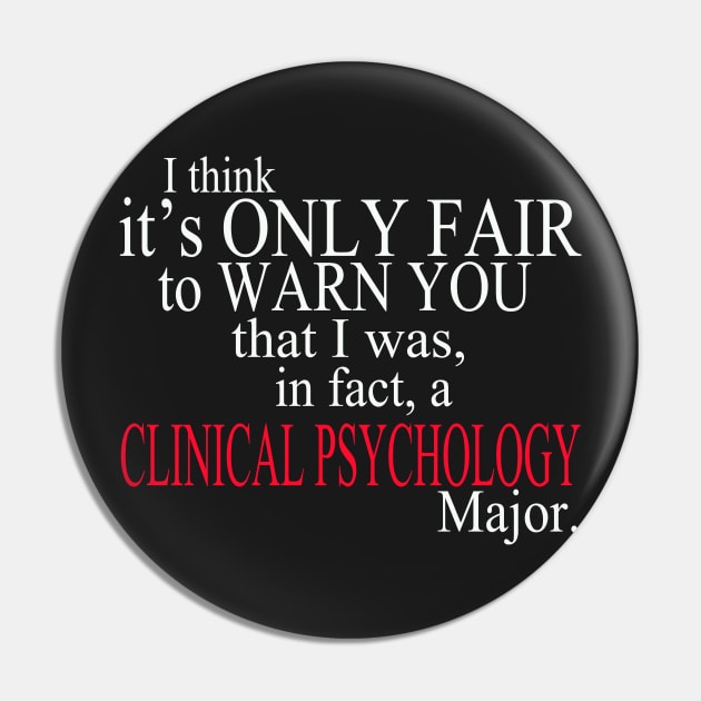 I Think It’s Only Fair To Warn You That I Was In Fact A Clinical Psychology Major Pin by delbertjacques