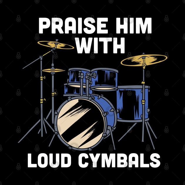 Praise him with loud cymbals - Funny Christian Drummer gift by Shirtbubble