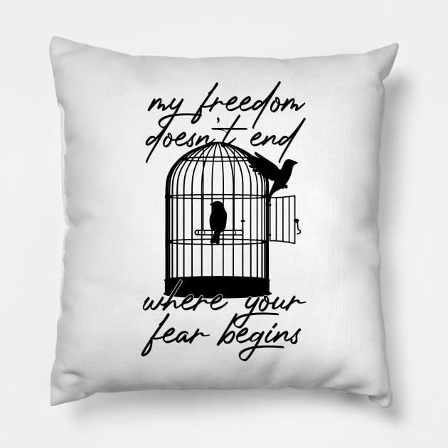 My Freedom Doesn't End Where Your Fear Begins Pillow by CultureClashClothing