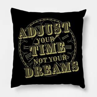 Adjust your Time not your Dreams-Horologist Pillow