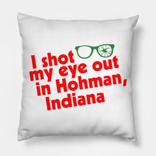 I Shot My Eye Out in Hohman, Indiana Pillow