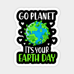 Go Planet It's Your Earth Day Funny Earth Day Magnet