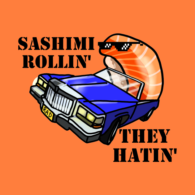 SASHIMI ROLLIN', THEY HATIN' by SianPosy