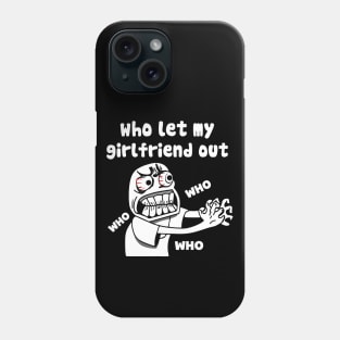 who let my girlfriend out meme Phone Case