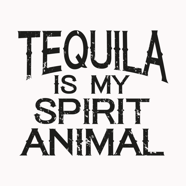 Tequila Is My Spirit Animal by ckandrus