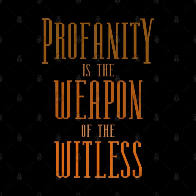 Profanity is the weapon of the witless | Profanity by FlyingWhale369