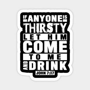 John 7:37 If Anyone Is Thirsty Let Him Come To Me And Drink Magnet