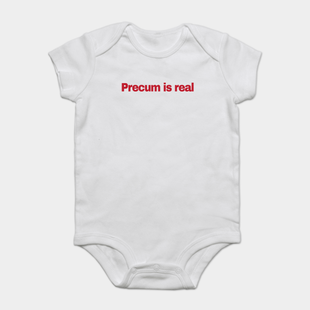 analogy Equivalent pack Precum is Real Funny Baby Clothing - Precum Is Real Funny Baby Clothing - Onesie | TeePublic analogy Equivalent pack Precum is Real Funny Baby Clothing - Precum Is Real Funny Baby Clothing - Onesie | TeePublic