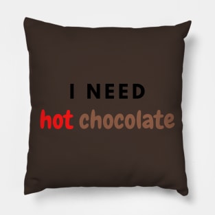 I need hot chocolate Pillow