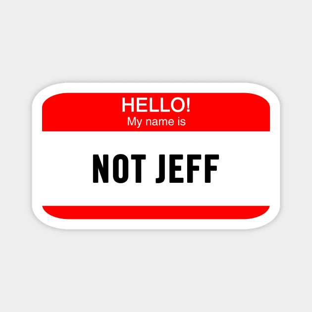 Hello, My Name is Not Jeff Magnet by Smark Out Moment