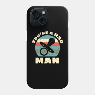 You're a DAD, Man Phone Case