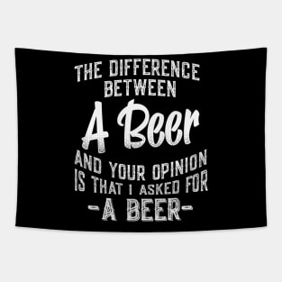 The difference between A Beer and your opinion funny quote Tapestry