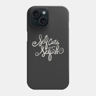 Self Care Isn't Selfish Phone Case