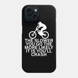 The slower you go the more likely it is youll Phone Case