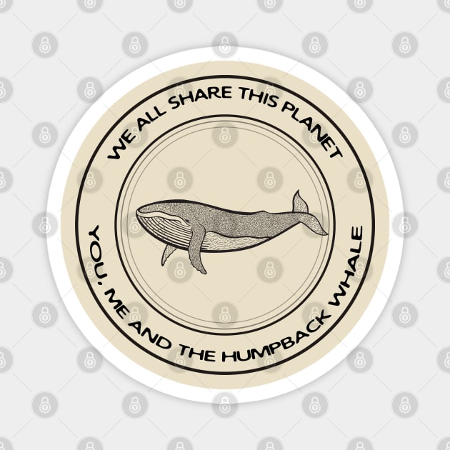 Humpback Whale - We All Share This Planet (on light colors) Magnet by Green Paladin