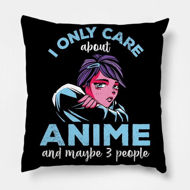 I Only Care About Anime And Maybe 3 People Otaku Pillow by wbdesignz