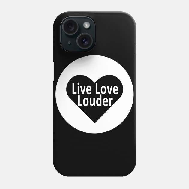 Live Love Louder Initiative - #LiveLoveLouder Phone Case by #LiveLoveLouder