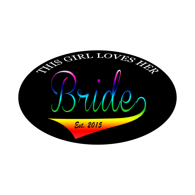 This Girl Loves Her Bride Est 2015 by Kgraham712