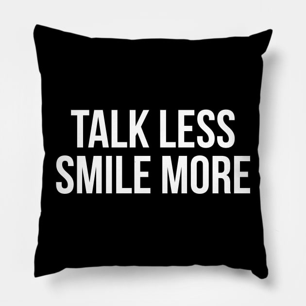 Talk less smile more t-shirt Pillow by RedYolk