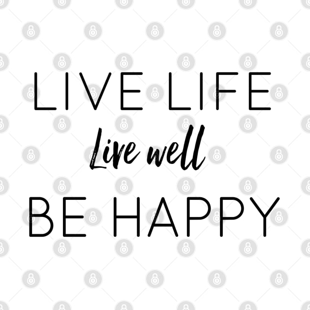 Live Life Live Well Be Happy by The Hustler's Dream