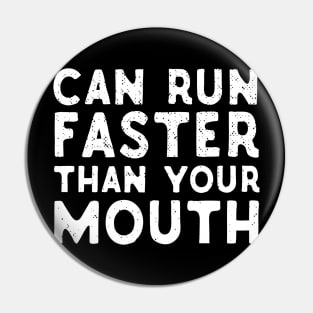 Can Run Faster That Your Mouth Pin