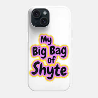 My Big Bag of Shyte Phone Case