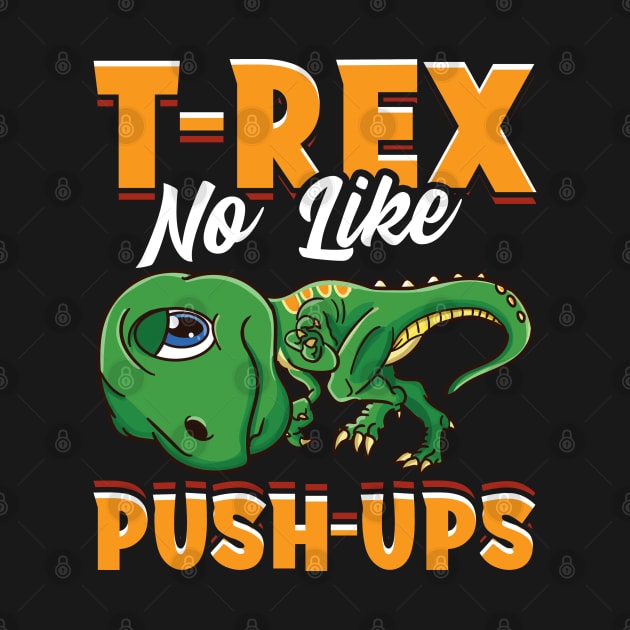 T-REX No Like PUSH-UPS Funny Dinosaur Gifts Gym Workout by Proficient Tees