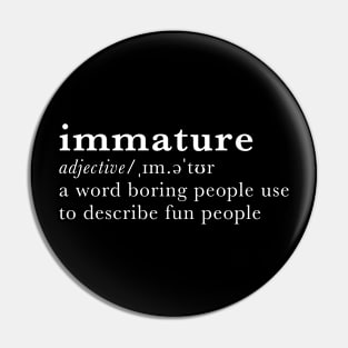 Immature - dictionary definition Pin