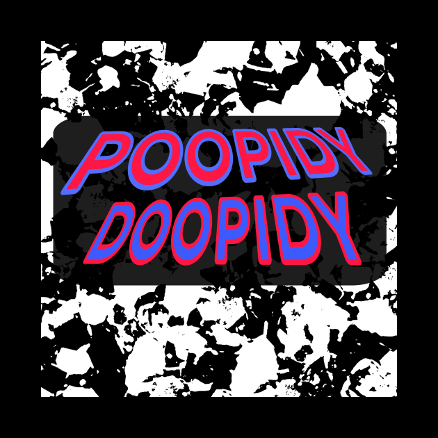 POOPIDY DOOPIDY by JustTheTippecanoe