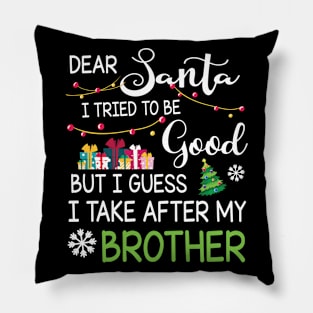 Dear Santa I Tried Be Good I Guess I Take After My Brother Pillow