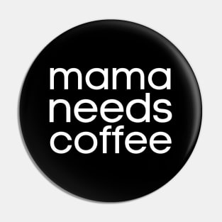 Mama Needs Coffee Pin