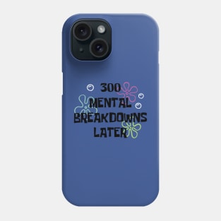 300 Mental breakdowns later quote Phone Case