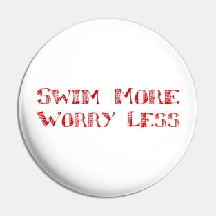 Swim more Worry less Pin