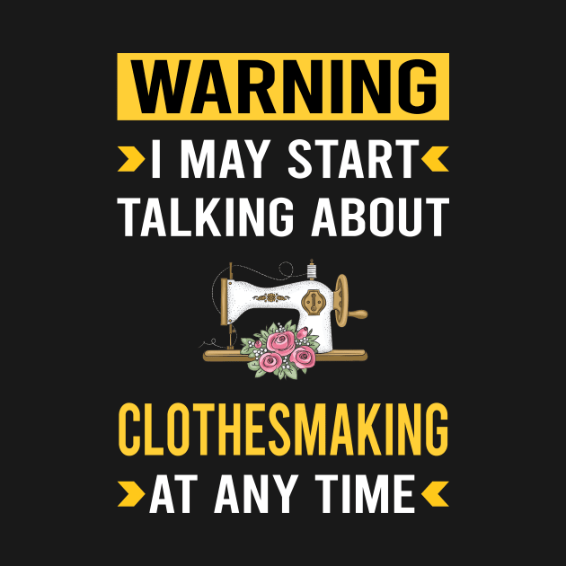 Warning Clothesmaking Clothes Making Clothesmaker Dressmaking Dressmaker Tailor Sewer Sewing by Good Day