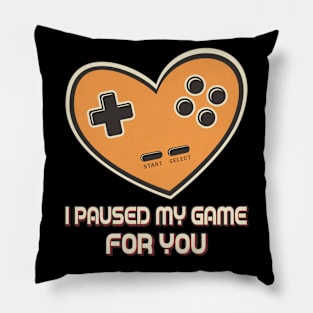 I Paused My Game For You Pillow