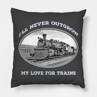 "I'll Never Outgrow my Love for Trains" - vintage, retro steam engine, locomotive, cool old trains Pillow