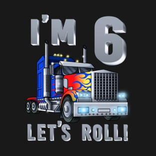 I'm 6 yrs old Let's Roll Kids Big Rig Truck 6th Birthday Boy T-Shirt
