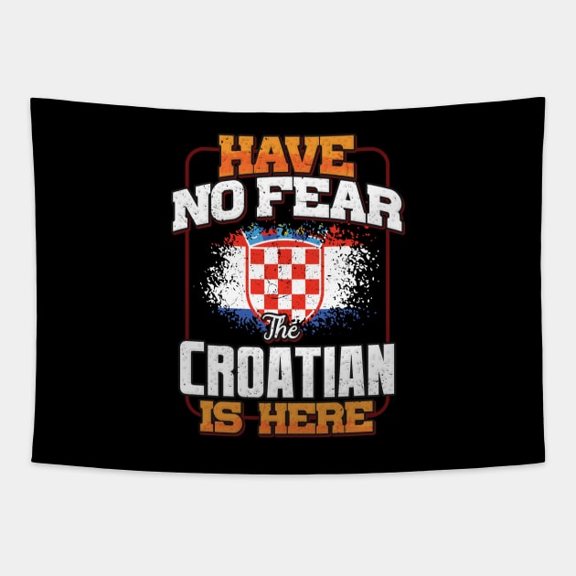 Croatian Flag  Have No Fear The Croatian Is Here - Gift for Croatian From Croatia Tapestry by Country Flags