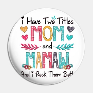 I Have Two Titles Mom And Mamaw And I Rock Them Both Wildflower Happy Mother's Day Pin