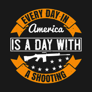 Every day in america is a day shooting T-Shirt