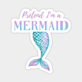 Pretend I'm A Mermaid Girly Aqua Pink Blue Purple Halloween Costume Magnet