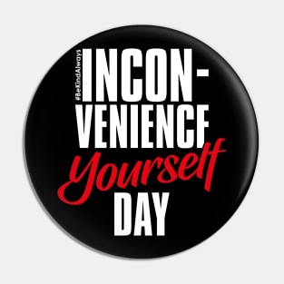 Inconvenience Yourself Day – February Pin