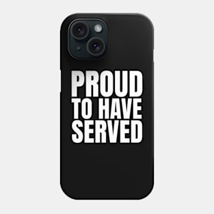 Proud To Have Served Phone Case