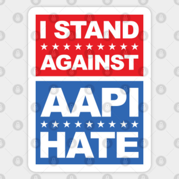 I Stand Against AAPI Hate - Aapi - Sticker